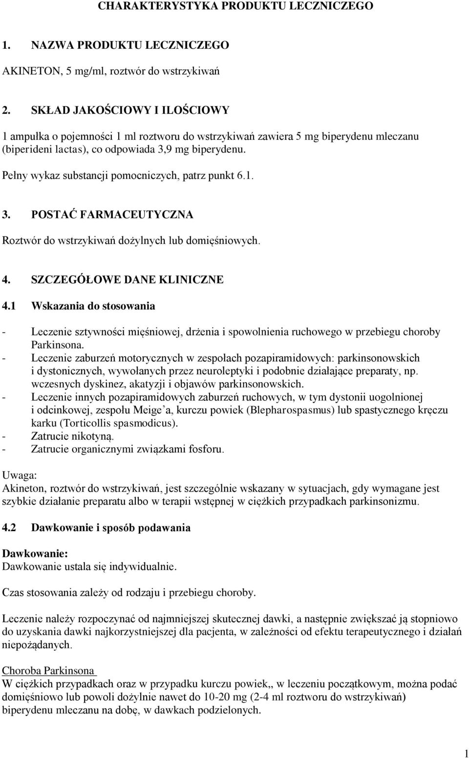 Pełny wykaz substancji pomocniczych, patrz punkt 6.1. 3. POSTAĆ FARMACEUTYCZNA Roztwór do wstrzykiwań dożylnych lub domięśniowych. 4. SZCZEGÓŁOWE DANE KLINICZNE 4.