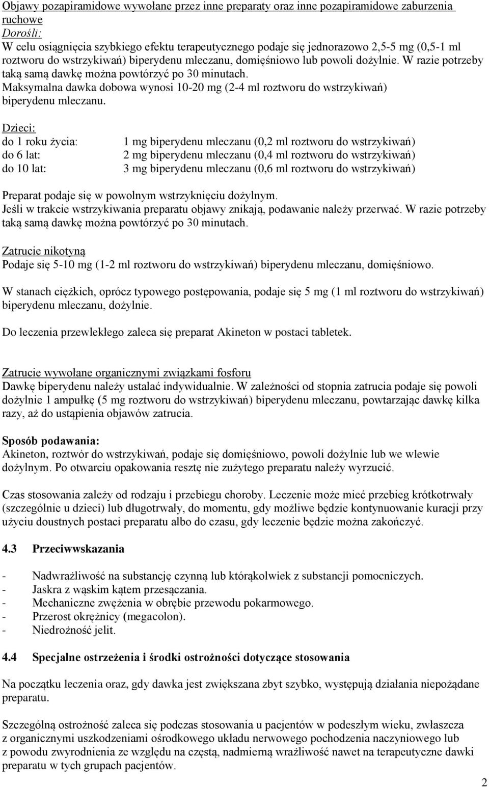 Maksymalna dawka dobowa wynosi 10-20 mg (2-4 ml roztworu do wstrzykiwań) biperydenu mleczanu.