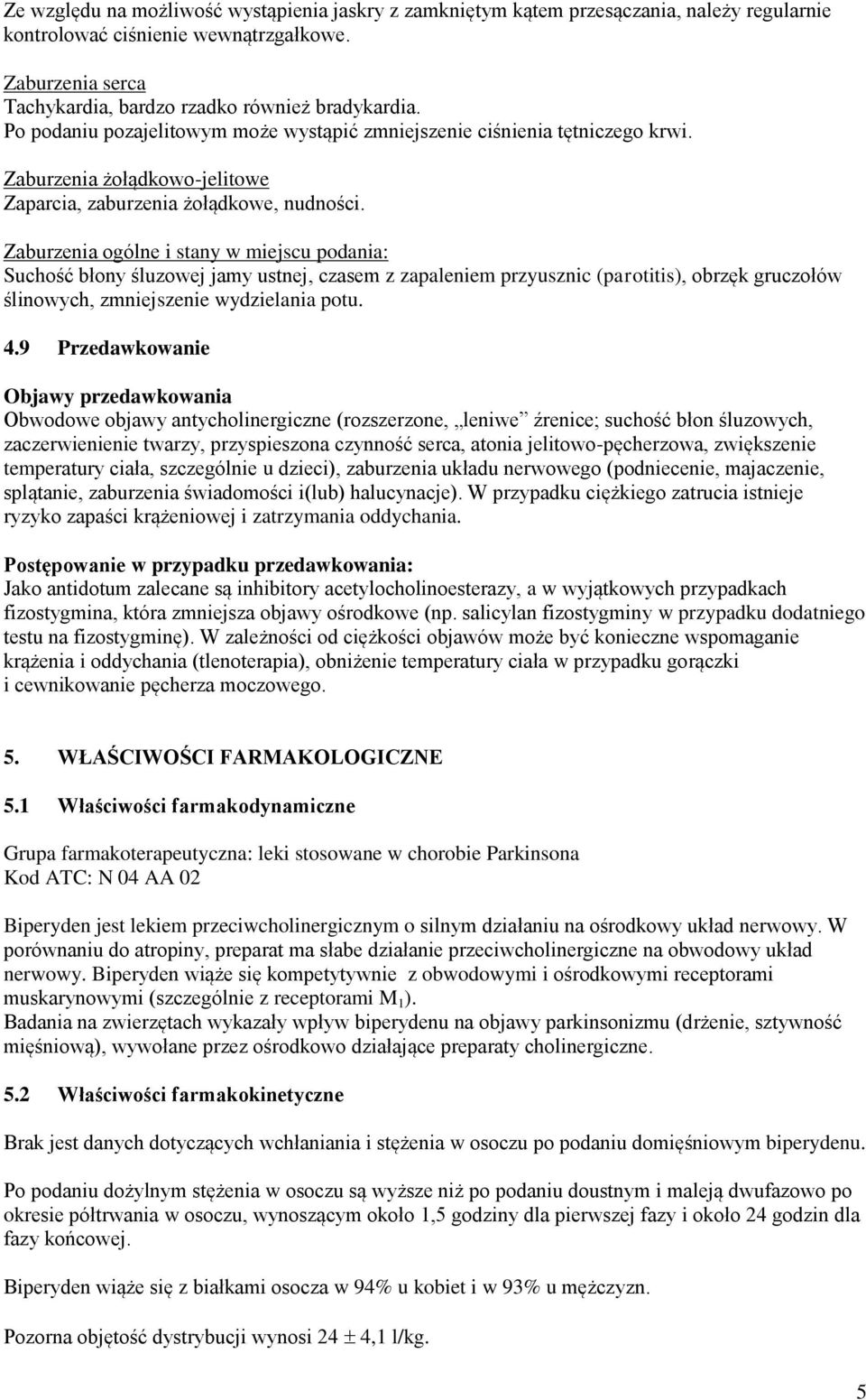 Zaburzenia ogólne i stany w miejscu podania: Suchość błony śluzowej jamy ustnej, czasem z zapaleniem przyusznic (parotitis), obrzęk gruczołów ślinowych, zmniejszenie wydzielania potu. 4.