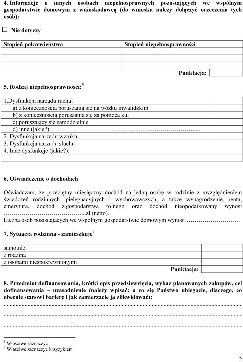 Dysfunkcja narządu ruchu: a) z koniecznością poruszania się na wózku inwalidzkim b) z koniecznością poruszania się za pomocą kul c) poruszający się samodzielnie d) inne (jakie?)... 2.