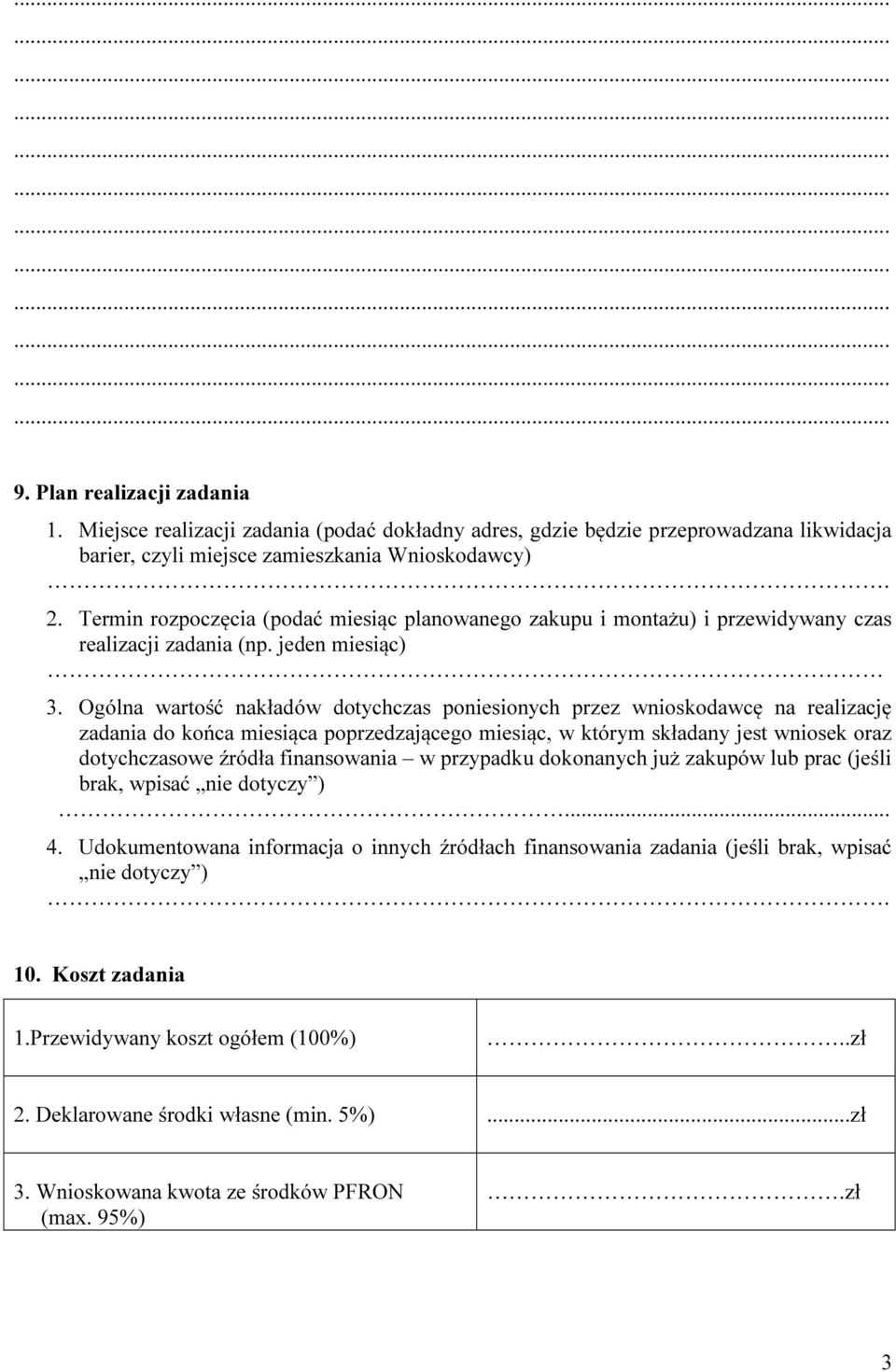 Ogólna wartość nakładów dotychczas poniesionych przez wnioskodawcę na realizację zadania do końca miesiąca poprzedzającego miesiąc, w którym składany jest wniosek oraz dotychczasowe źródła