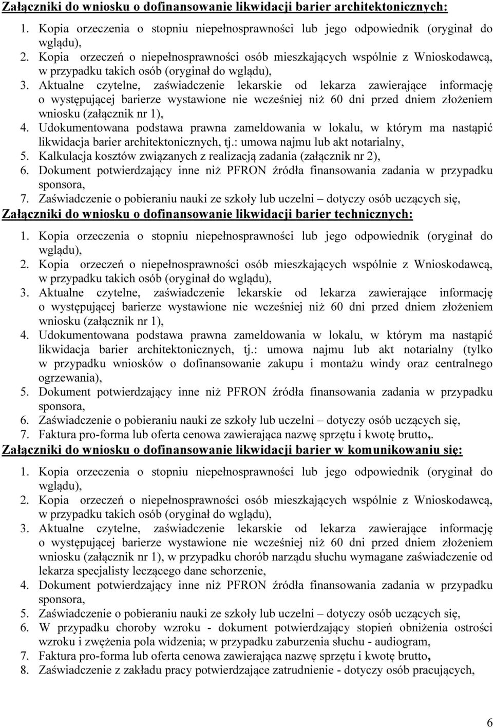 Aktualne czytelne, zaświadczenie lekarskie od lekarza zawierające informację o występującej barierze wystawione nie wcześniej niż 60 dni przed dniem złożeniem wniosku (załącznik nr 1), 4.