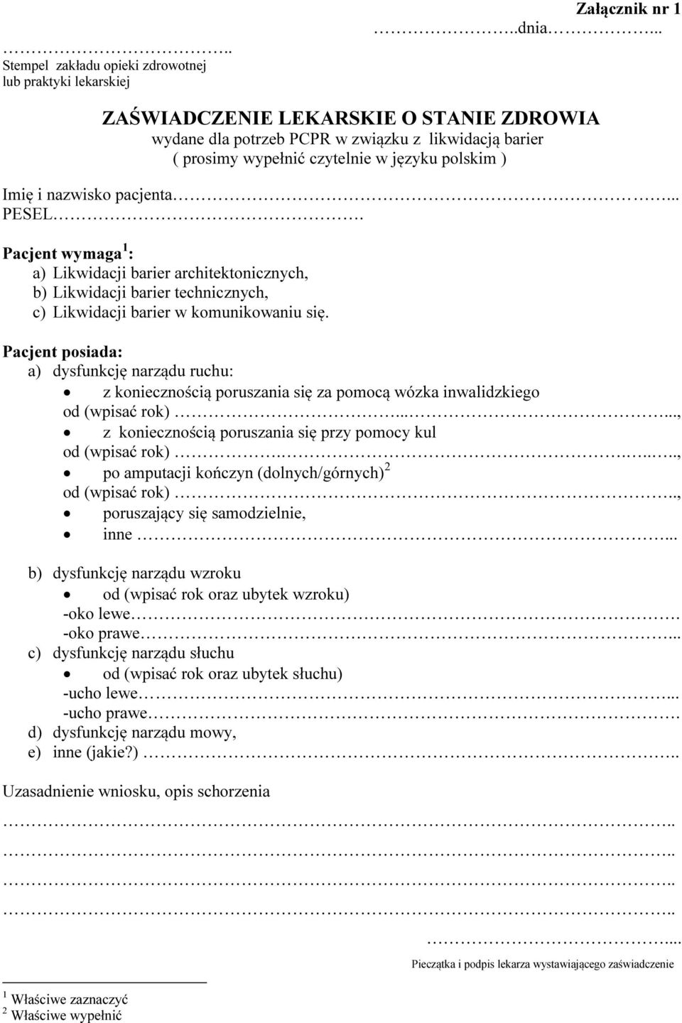 Pacjent wymaga 1 : a) Likwidacji barier architektonicznych, b) Likwidacji barier technicznych, c) Likwidacji barier w komunikowaniu się.