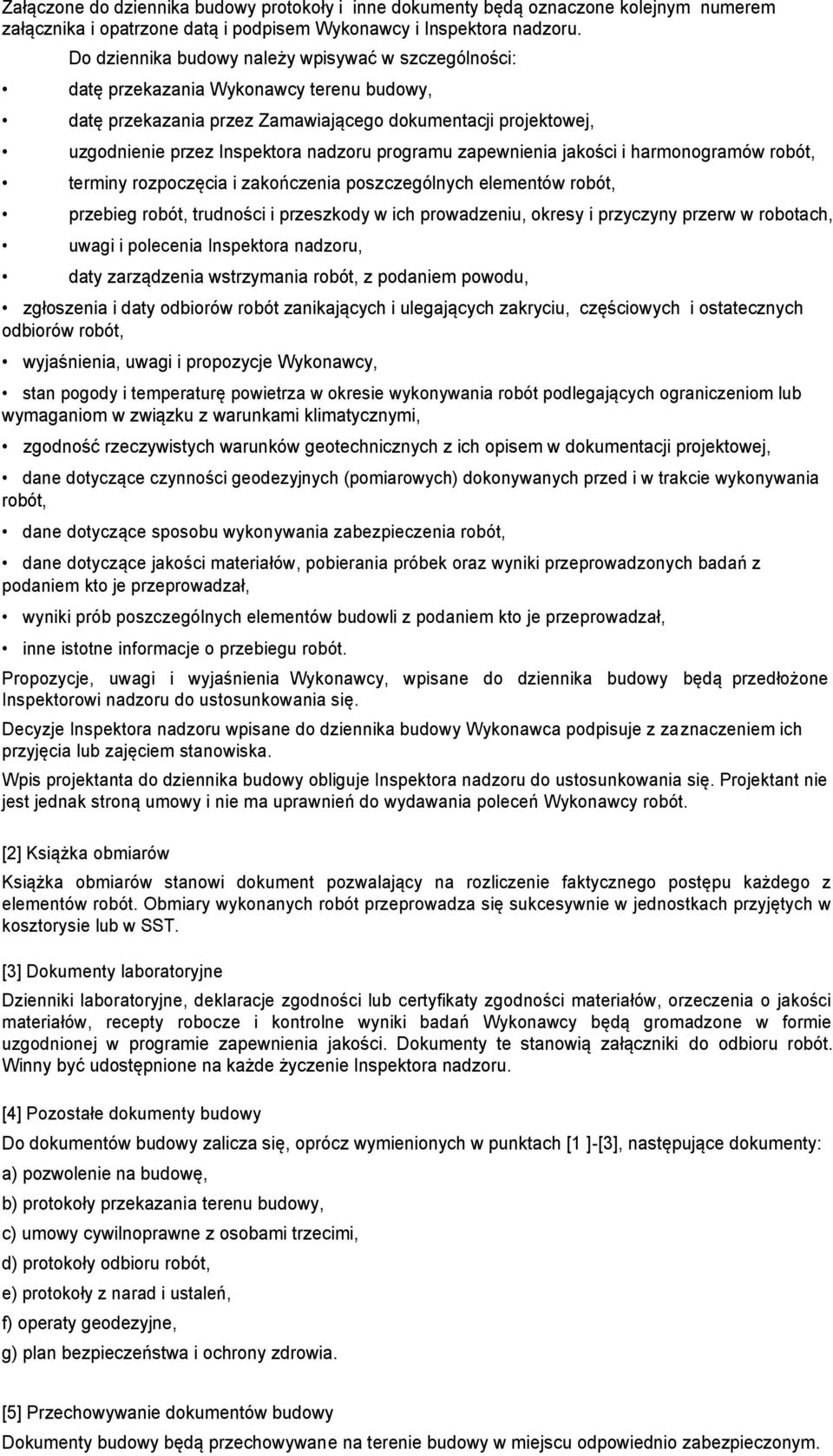 programu zapewnienia jakości i harmonogramów robót, terminy rozpoczęcia i zakończenia poszczególnych elementów robót, przebieg robót, trudności i przeszkody w ich prowadzeniu, okresy i przyczyny