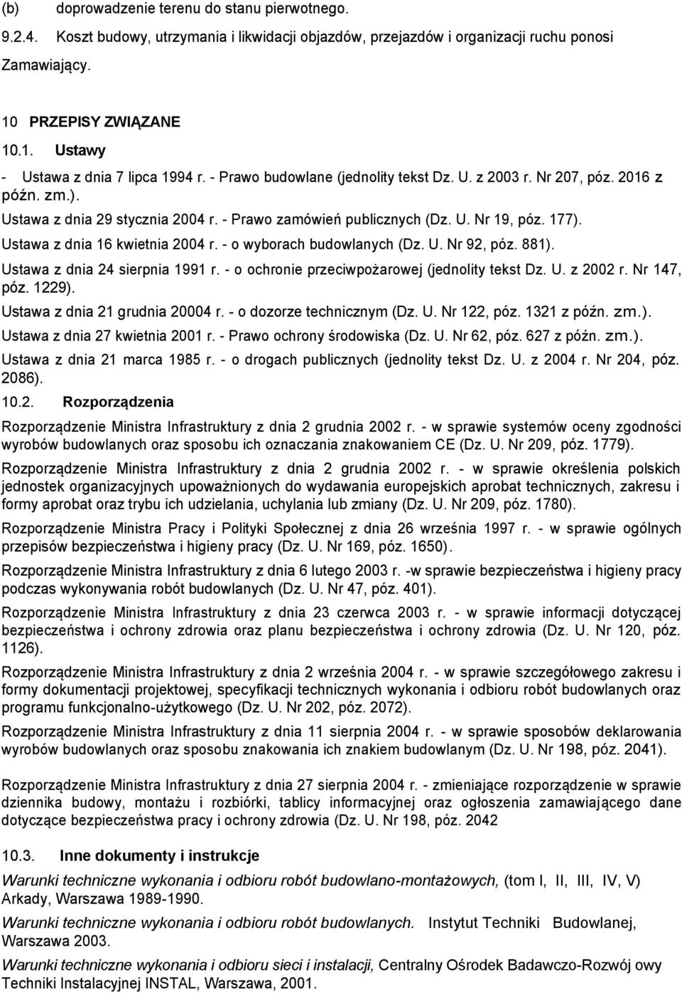 Ustawa z dnia 16 kwietnia 2004 r. - o wyborach budowlanych (Dz. U. Nr 92, póz. 881). Ustawa z dnia 24 sierpnia 1991 r. - o ochronie przeciwpożarowej (jednolity tekst Dz. U. z 2002 r. Nr 147, póz.