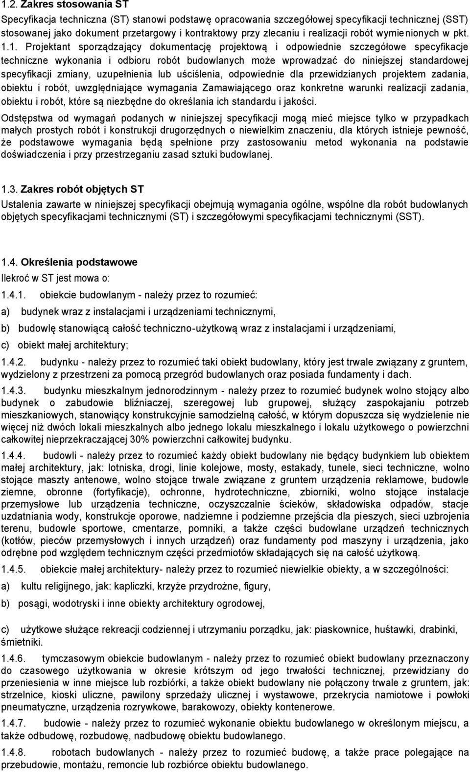 1. Projektant sporządzający dokumentację projektową i odpowiednie szczegółowe specyfikacje techniczne wykonania i odbioru robót budowlanych może wprowadzać do niniejszej standardowej specyfikacji