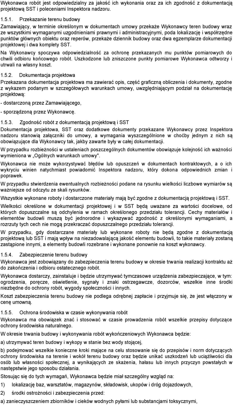 lokalizację i współrzędne punktów głównych obiektu oraz reperów, przekaże dziennik budowy oraz dwa egzemplarze dokumentacji projektowej i dwa komplety SST.