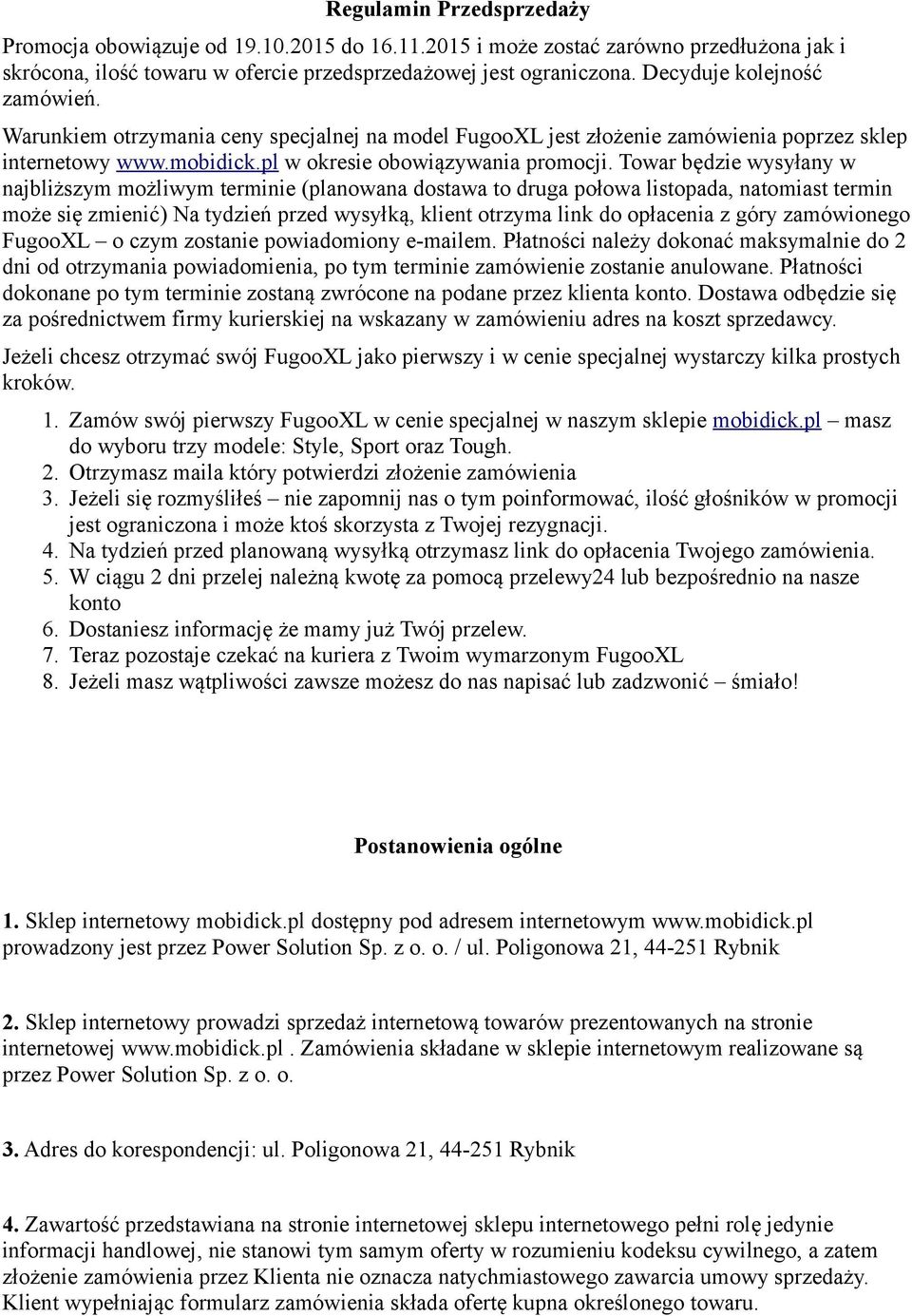 Towar będzie wysyłany w najbliższym możliwym terminie (planowana dostawa to druga połowa listopada, natomiast termin może się zmienić) Na tydzień przed wysyłką, klient otrzyma link do opłacenia z