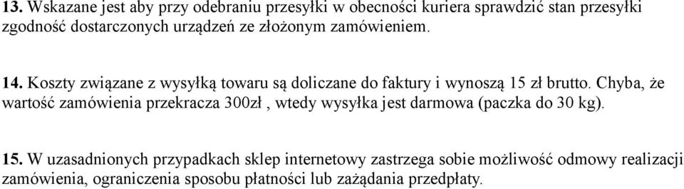 Chyba, że wartość zamówienia przekracza 300zł, wtedy wysyłka jest darmowa (paczka do 30 kg). 15.