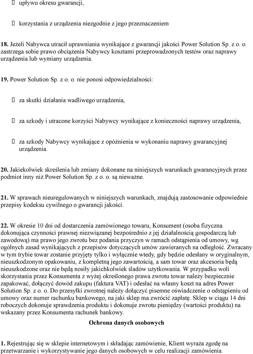 o. nie ponosi odpowiedzialności: za skutki działania wadliwego urządzenia, za szkody i utracone korzyści Nabywcy wynikające z konieczności naprawy urządzenia, za szkody Nabywcy wynikające z