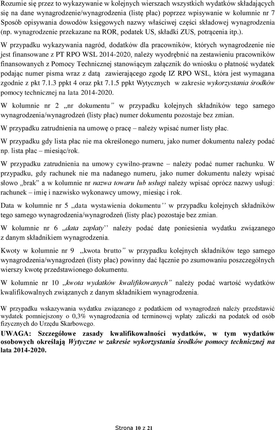 W przypadku wykazywania nagród, dodatków dla pracowników, których wynagrodzenie nie jest finansowane z PT RPO WSL 2014-2020, należy wyodrębnić na zestawieniu pracowników finansowanych z Pomocy