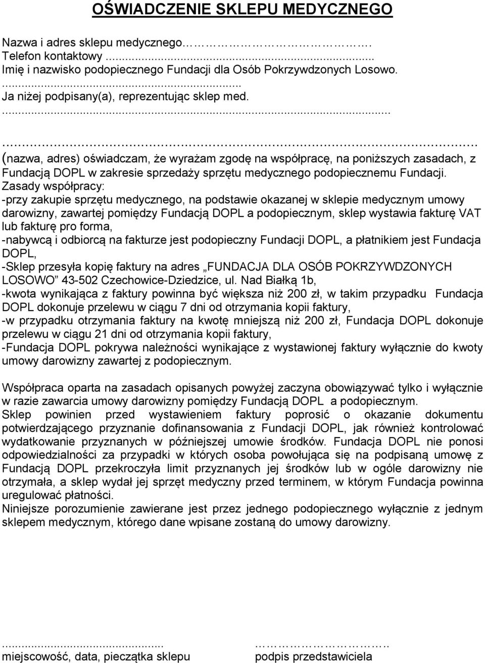 ...... (nazwa, adres) oświadczam, że wyrażam zgodę na współpracę, na poniższych zasadach, z Fundacją DOPL w zakresie sprzedaży sprzętu medycznego podopiecznemu Fundacji.