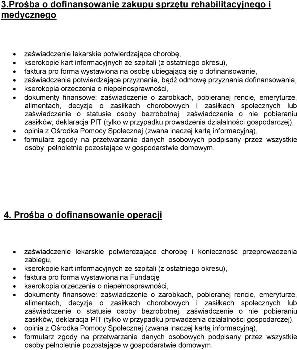 finansowe: zaświadczenie o zarobkach, pobieranej rencie, emeryturze, alimentach, decyzje o zasiłkach chorobowych i zasiłkach społecznych lub zaświadczenie o statusie osoby bezrobotnej, zaświadczenie