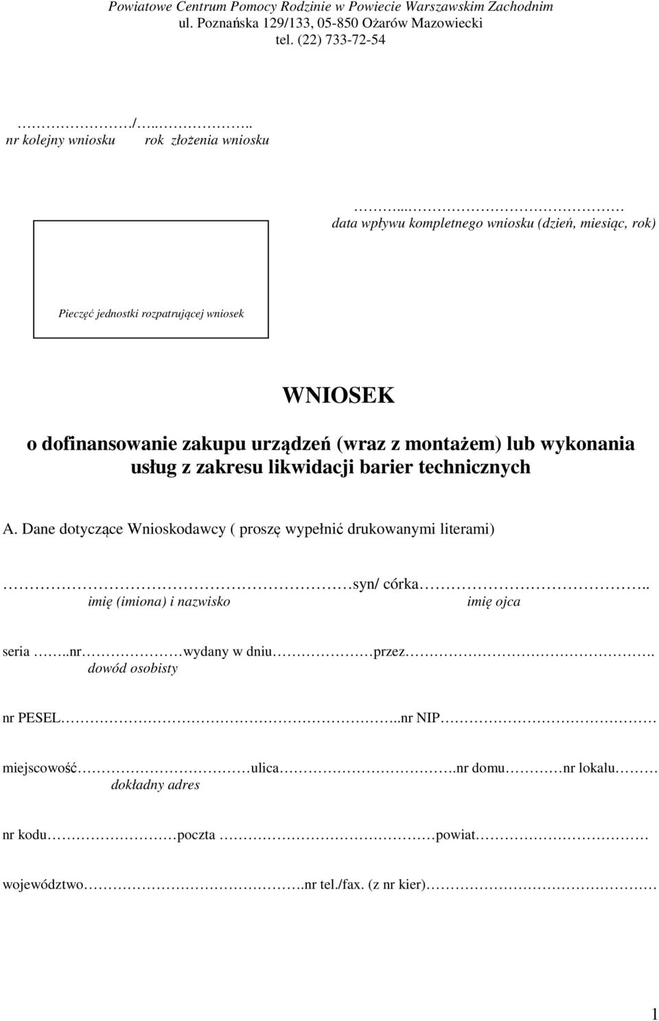 .. data wpływu kompletnego wniosku (dzień, miesiąc, rok) Pieczęć jednostki rozpatrującej wniosek WNIOSEK o dofinansowanie zakupu urządzeń (wraz z montażem) lub wykonania