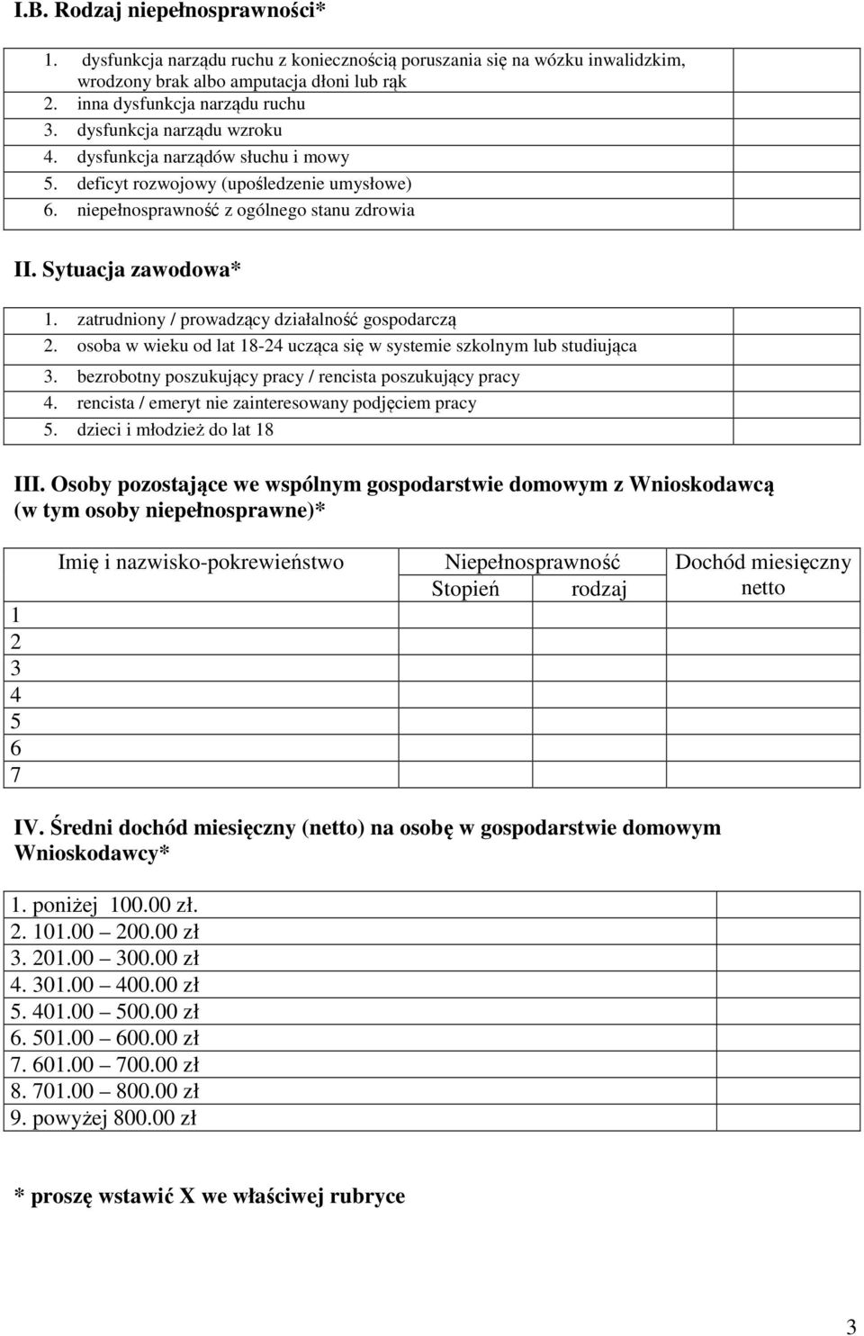 zatrudniony / prowadzący działalność gospodarczą 2. osoba w wieku od lat 18-24 ucząca się w systemie szkolnym lub studiująca 3. bezrobotny poszukujący pracy / rencista poszukujący pracy 4.