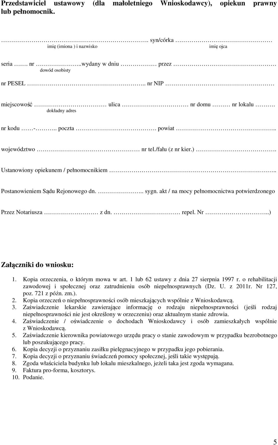 . Postanowieniem Sądu Rejonowego dn... sygn. akt / na mocy pełnomocnictwa potwierdzonego Przez Notariusza z dn. repel. Nr..) Załączniki do wniosku: 1. Kopia orzeczenia, o którym mowa w art.