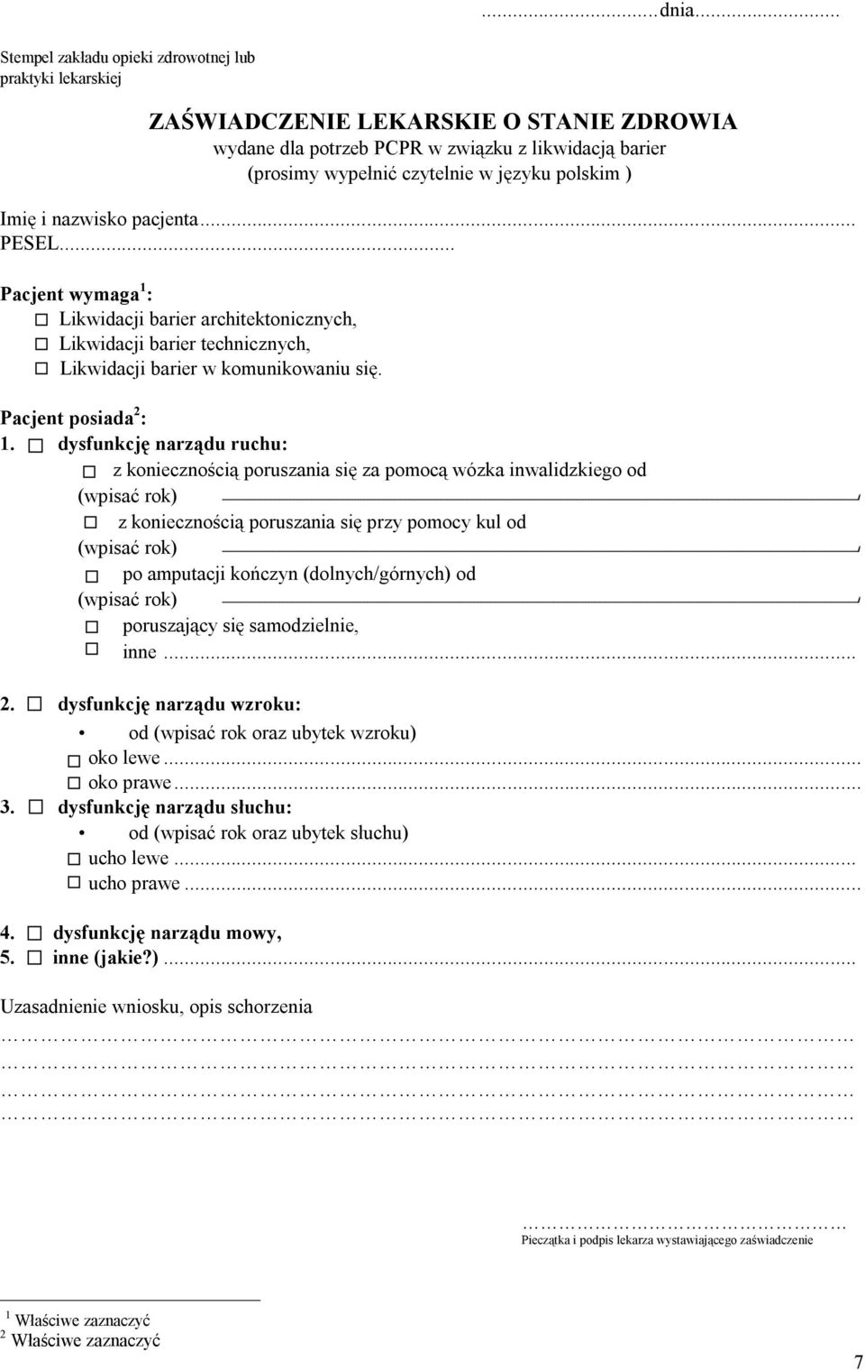 polskim ) Imię i nazwisko pacjenta... PESEL... Pacjent wymaga 1 : Likwidacji barier architektonicznych, Likwidacji barier technicznych, Likwidacji barier w komunikowaniu się. Pacjent posiada 2 : 1.