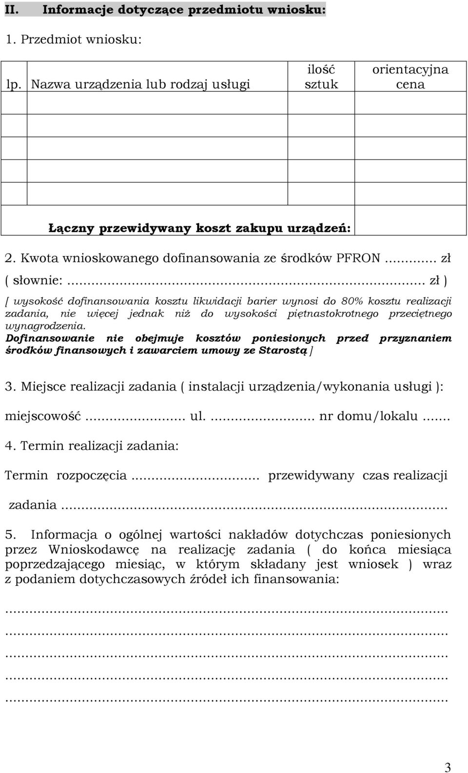 .. zł [ wysokość dofinansowania kosztu likwidacji barier wynosi do 80% kosztu realizacji zadania, nie więcej jednak niż do wysokości piętnastokrotnego przeciętnego wynagrodzenia.