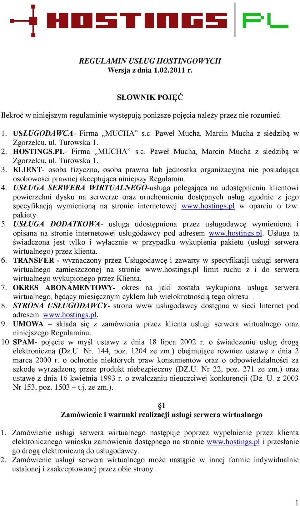 KLIENT- osoba fizyczna, osoba prawna lub jednostka organizacyjna nie posiadająca osobowości prawnej akceptująca niniejszy Regulamin. 4.