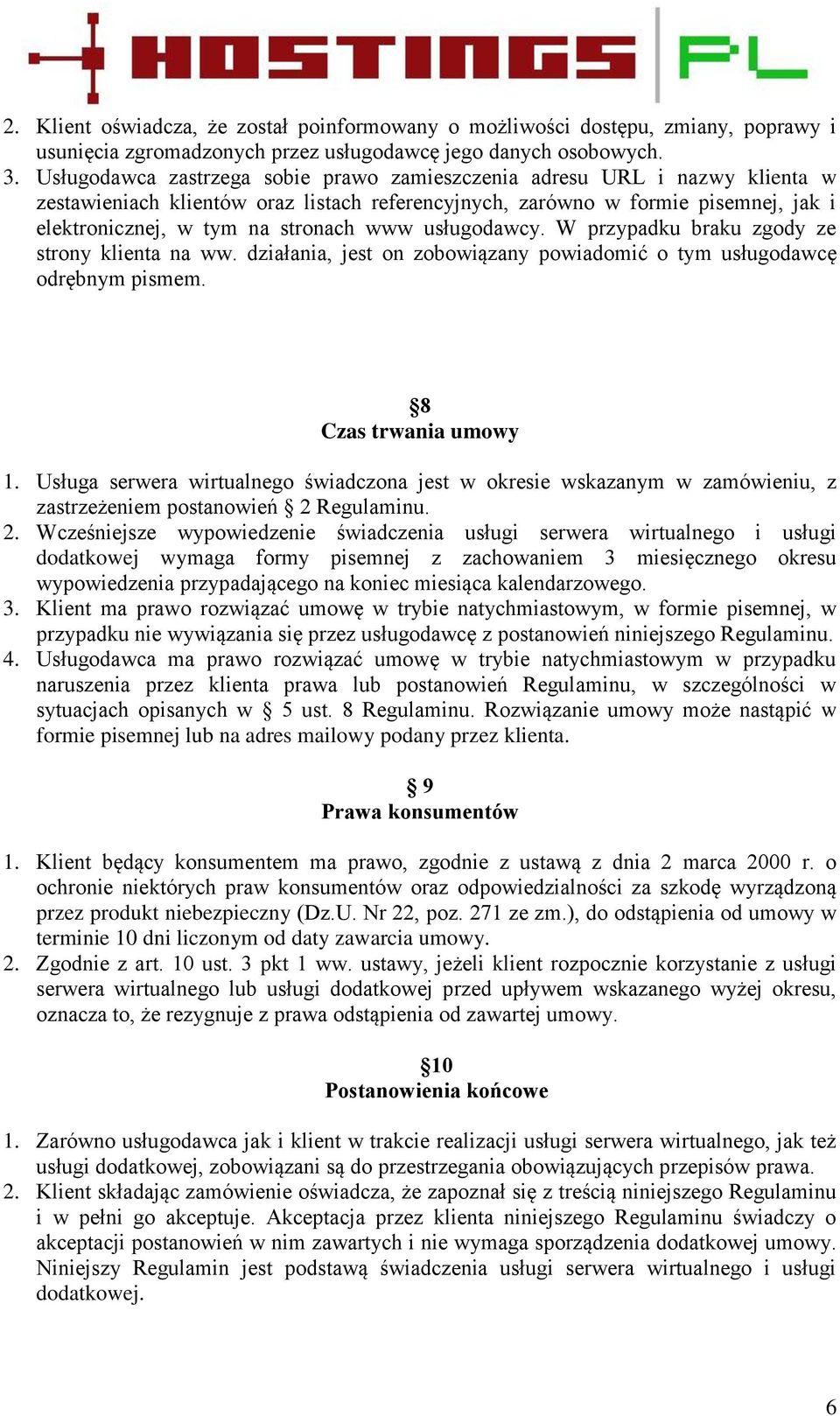 usługodawcy. W przypadku braku zgody ze strony klienta na ww. działania, jest on zobowiązany powiadomić o tym usługodawcę odrębnym pismem. 8 Czas trwania umowy 1.