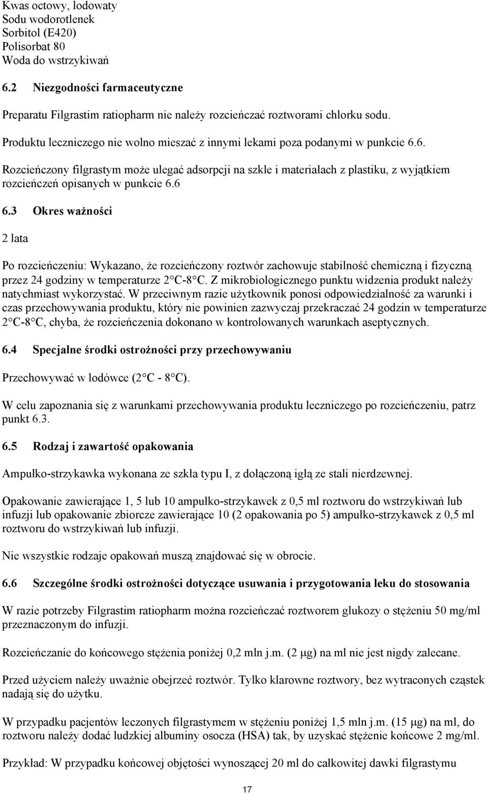 6. Rozcieńczony filgrastym może ulegać adsorpcji na szkle i materiałach z plastiku, z wyjątkiem rozcieńczeń opisanych w punkcie 6.6 6.