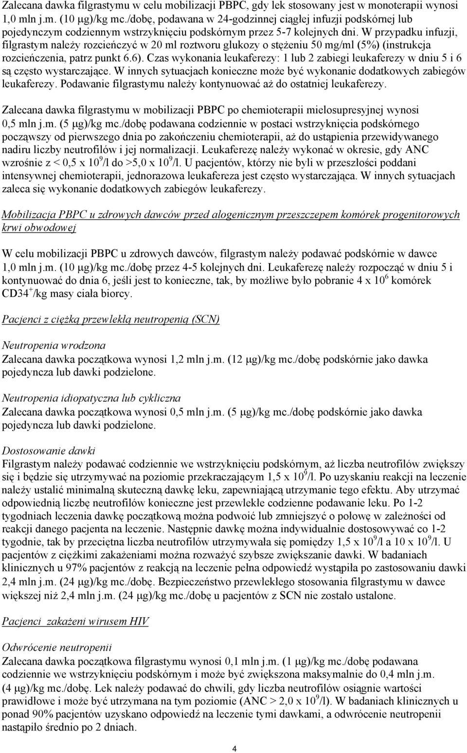 W przypadku infuzji, filgrastym należy rozcieńczyć w 20 ml roztworu glukozy o stężeniu 50 mg/ml (5%) (instrukcja rozcieńczenia, patrz punkt 6.6).