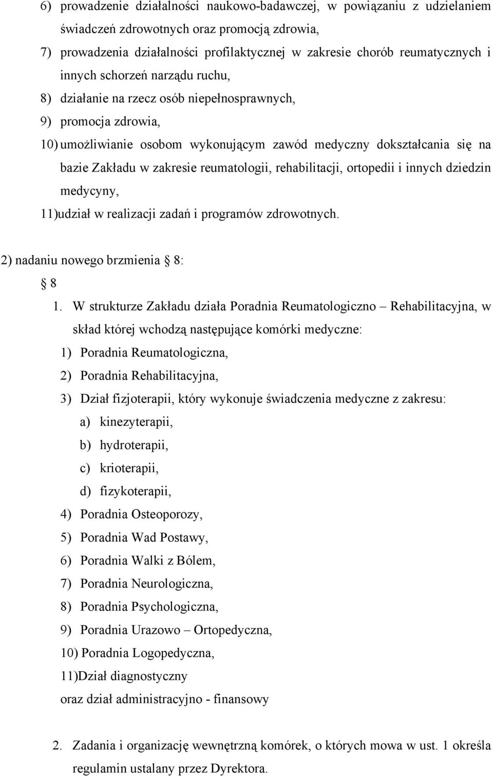 reumatologii, rehabilitacji, ortopedii i innych dziedzin medycyny, 11)udział w realizacji zadań i programów zdrowotnych. 2) nadaniu nowego brzmienia 8: 8 1.