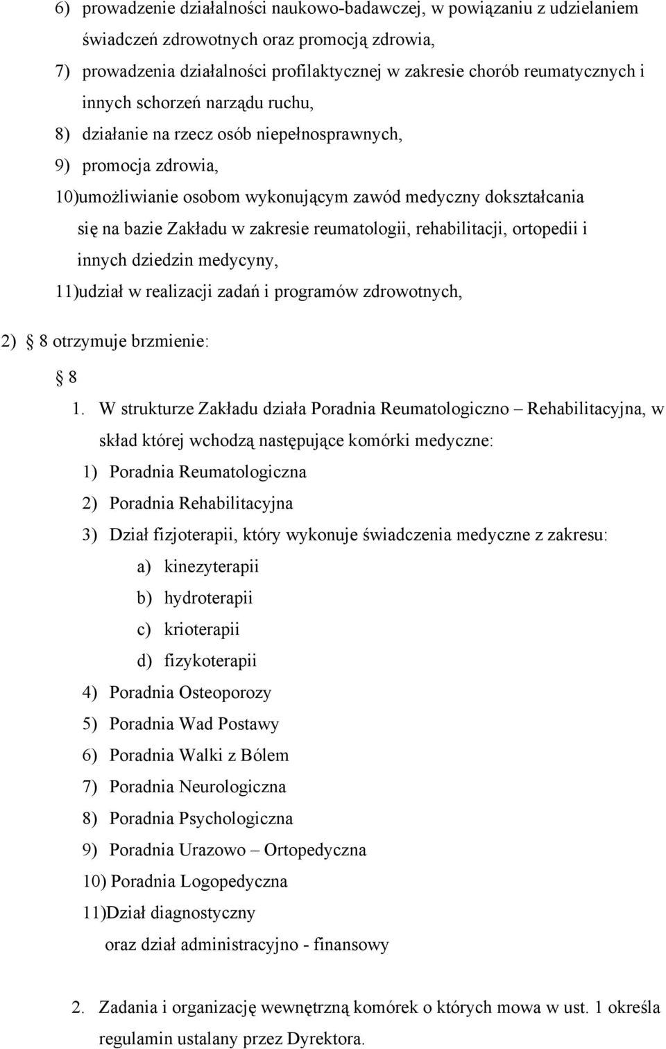 reumatologii, rehabilitacji, ortopedii i innych dziedzin medycyny, 11)udział w realizacji zadań i programów zdrowotnych, 2) 8 otrzymuje brzmienie: 8 1.