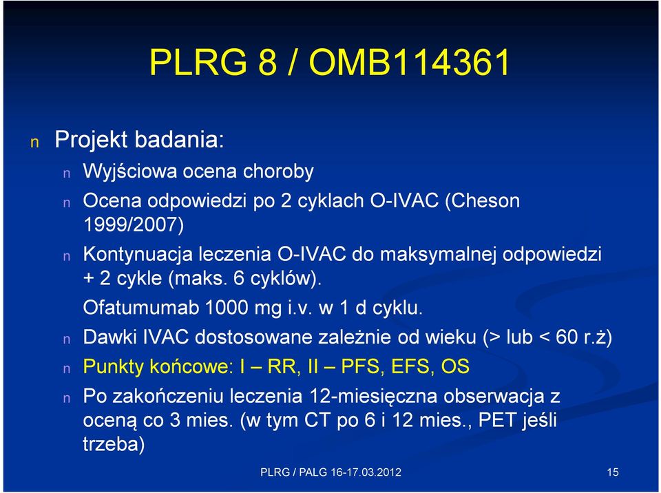 Ofatumumab 1000 mg i.v. w 1 d cyklu. Dawki IVAC dostosowane zależnie od wieku (> lub < 60 r.