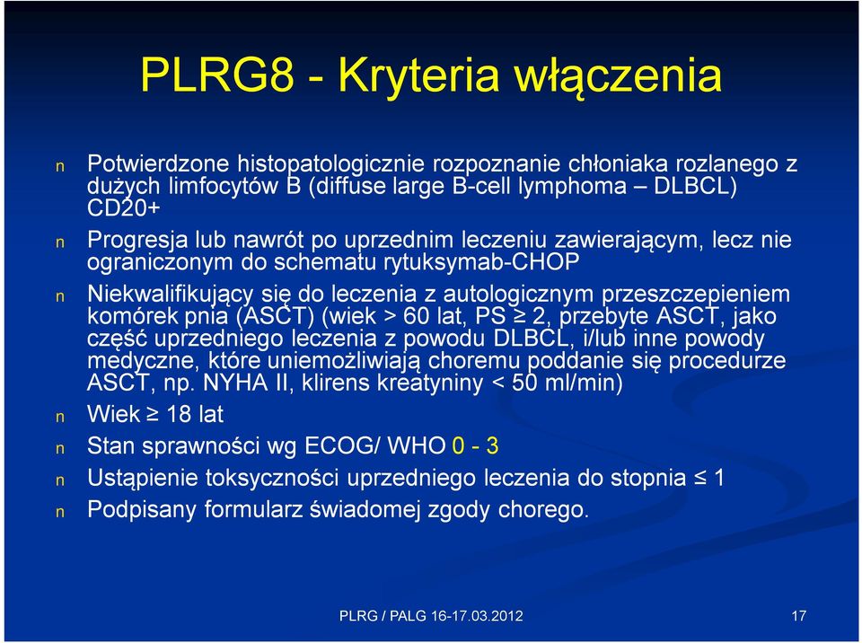 60 lat, PS 2, przebyte ASCT, jako część uprzedniego leczenia z powodu DLBCL, i/lub inne powody medyczne, które uniemożliwiają choremu poddanie się procedurze ASCT, np.