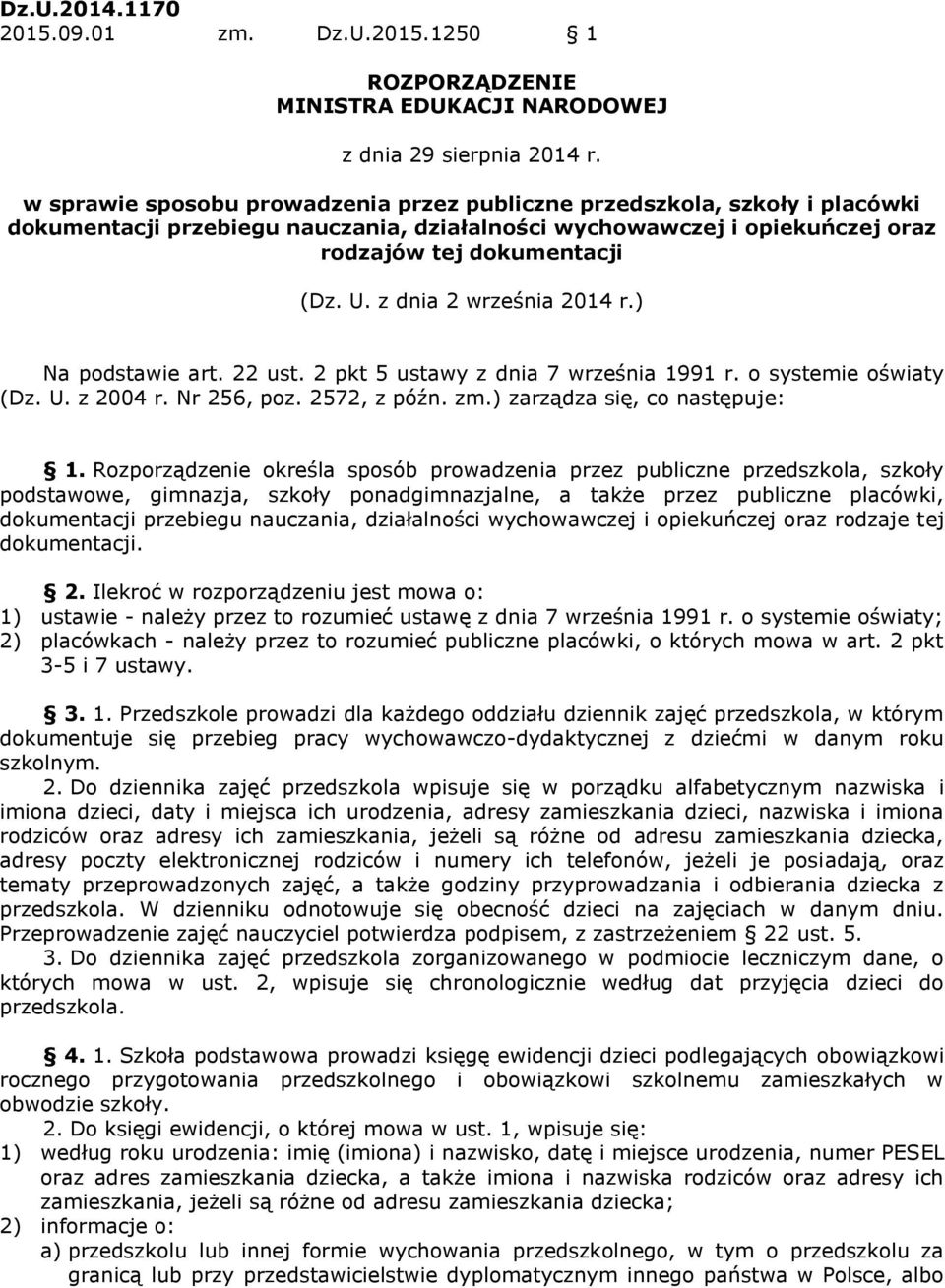 z dnia 2 września 2014 r.) Na podstawie art. 22 ust. 2 pkt 5 ustawy z dnia 7 września 1991 r. o systemie oświaty (Dz. U. z 2004 r. Nr 256, poz. 2572, z późn. zm.) zarządza się, co następuje: 1.