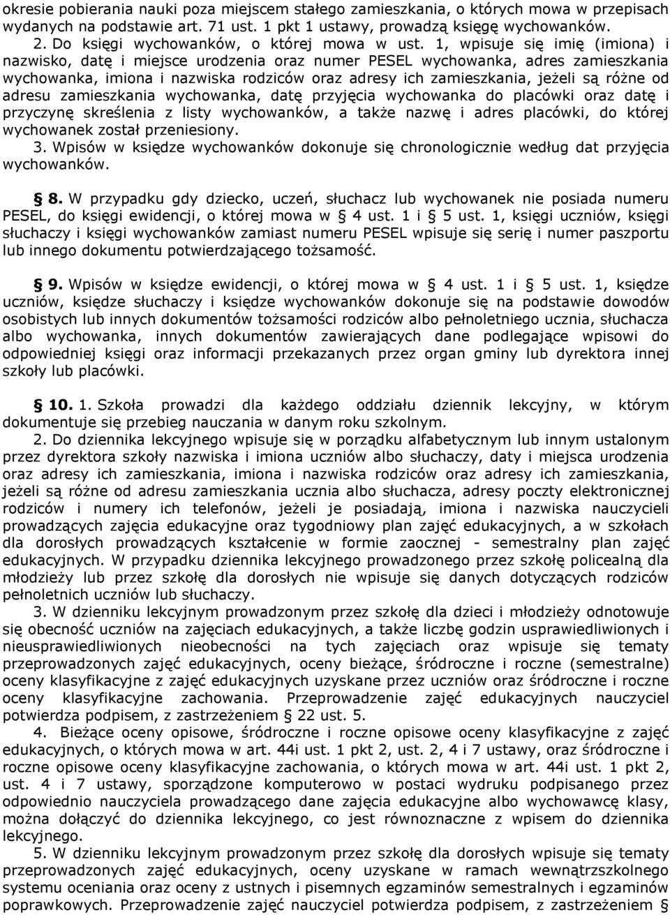 1, wpisuje się imię (imiona) i nazwisko, datę i miejsce urodzenia oraz numer PESEL wychowanka, adres zamieszkania wychowanka, imiona i nazwiska rodziców oraz adresy ich zamieszkania, jeżeli są różne