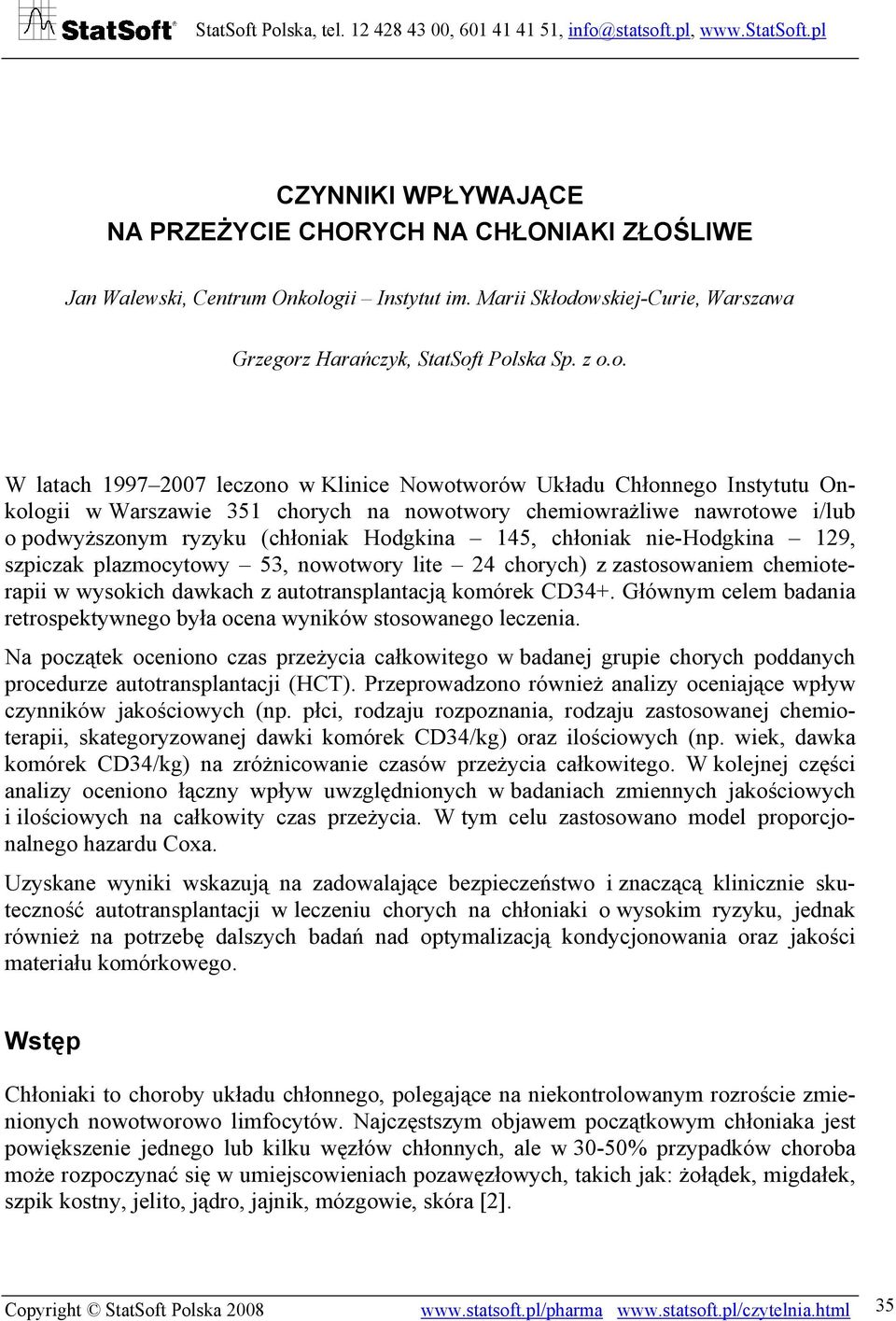 chorych na nowotwory chemiowrażliwe nawrotowe i/lub o podwyższonym ryzyku (chłoniak Hodgkina 145, chłoniak nie-hodgkina 129, szpiczak plazmocytowy 53, nowotwory lite 24 chorych) z zastosowaniem