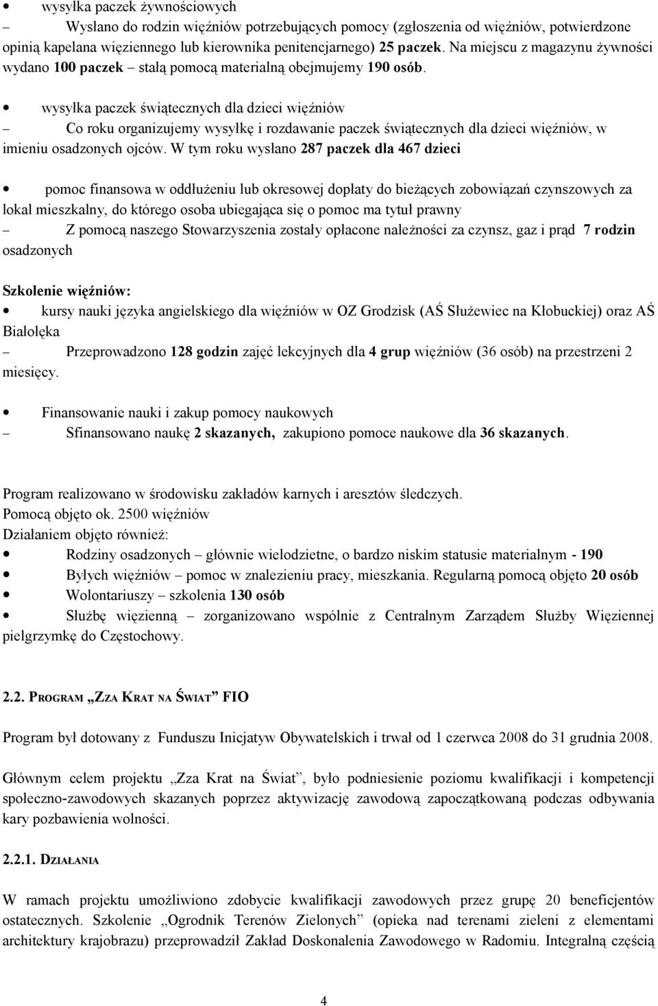 wysyłka paczek świątecznych dla dzieci więźniów Co roku organizujemy wysyłkę i rozdawanie paczek świątecznych dla dzieci więźniów, w imieniu osadzonych ojców.