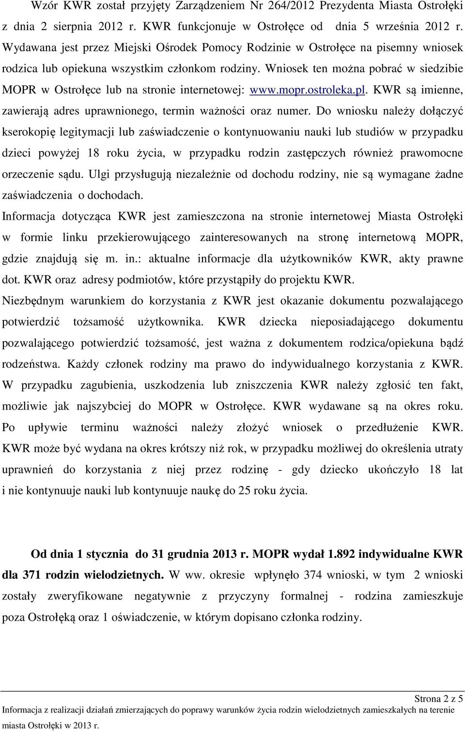 Wniosek ten można pobrać w siedzibie MOPR w Ostrołęce lub na stronie internetowej: www.mopr.ostroleka.pl. KWR są imienne, zawierają adres uprawnionego, termin ważności oraz numer.