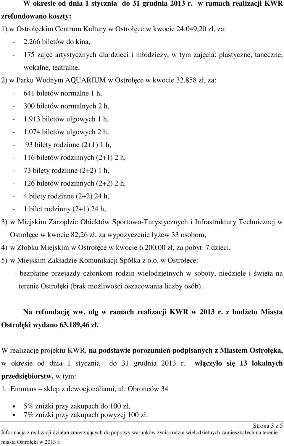 858 zł, za: - 641 biletów normalne 1 h, - 300 biletów normalnych 2 h, - 1.913 biletów ulgowych 1 h, - 1.