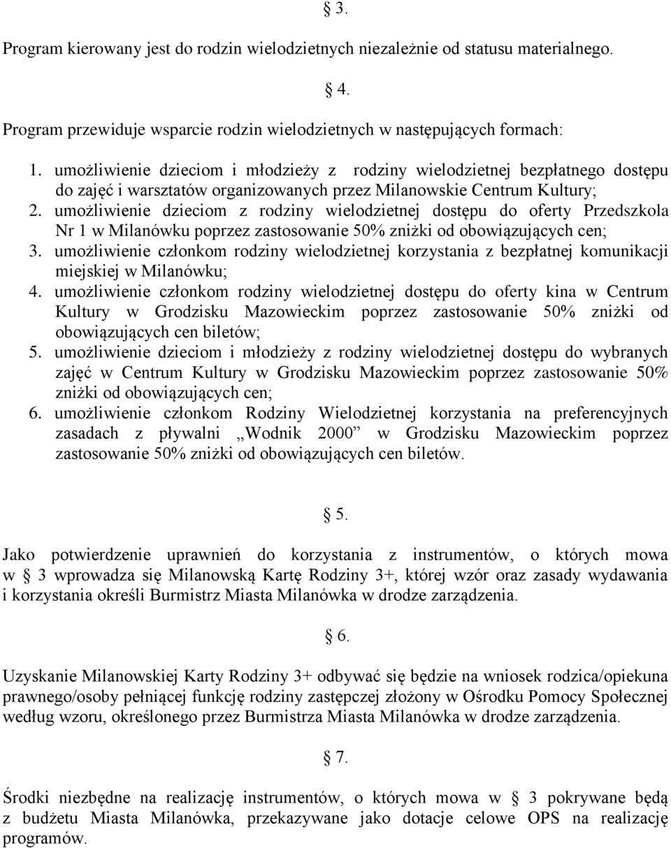 umożliwienie dzieciom z rodziny wielodzietnej dostępu do oferty Przedszkola Nr 1 w Milanówku poprzez zastosowanie 50% zniżki od obowiązujących cen; 3.