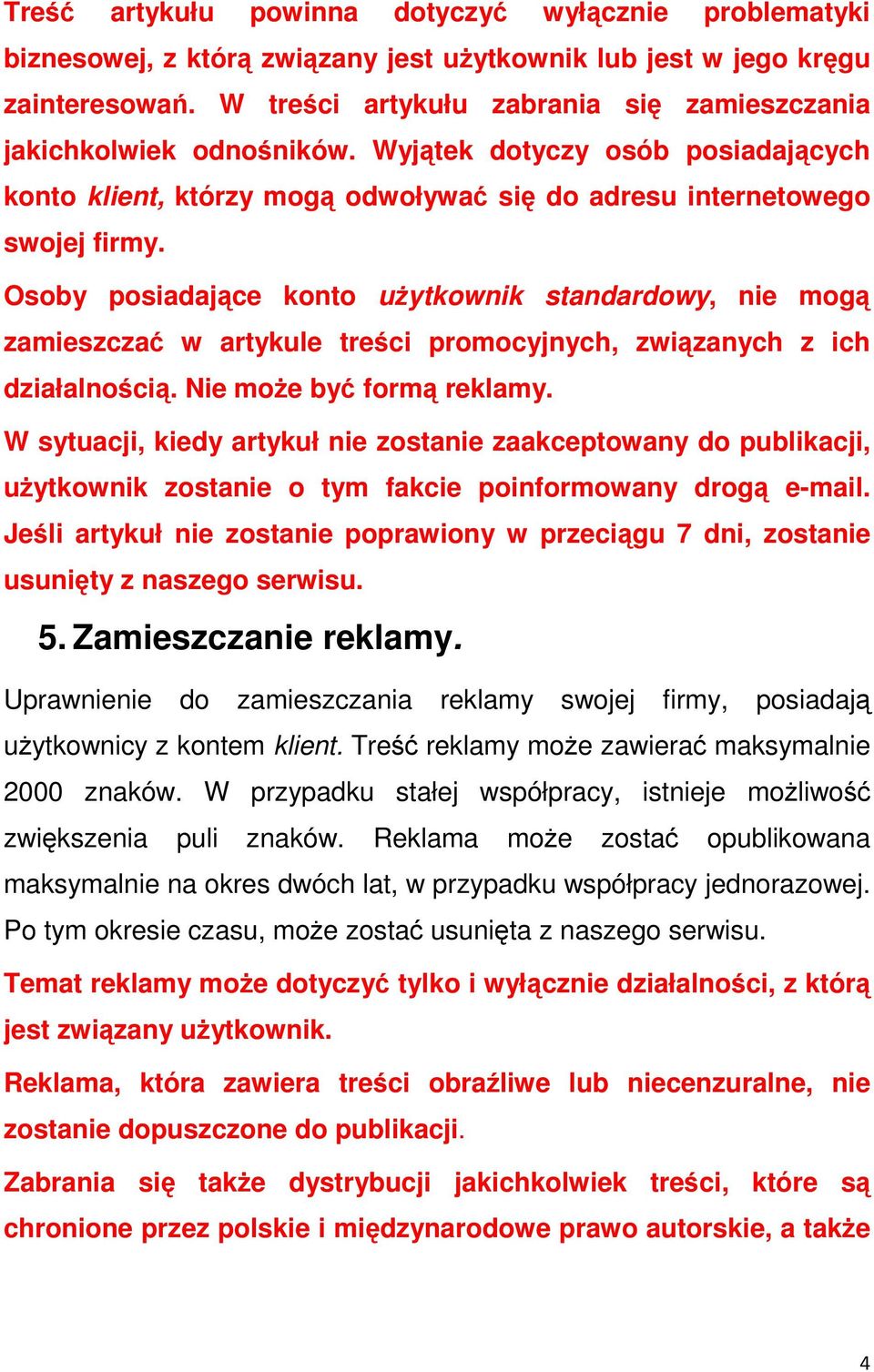 Osoby posiadające konto użytkownik standardowy, nie mogą zamieszczać w artykule treści promocyjnych, związanych z ich działalnością. Nie może być formą reklamy.