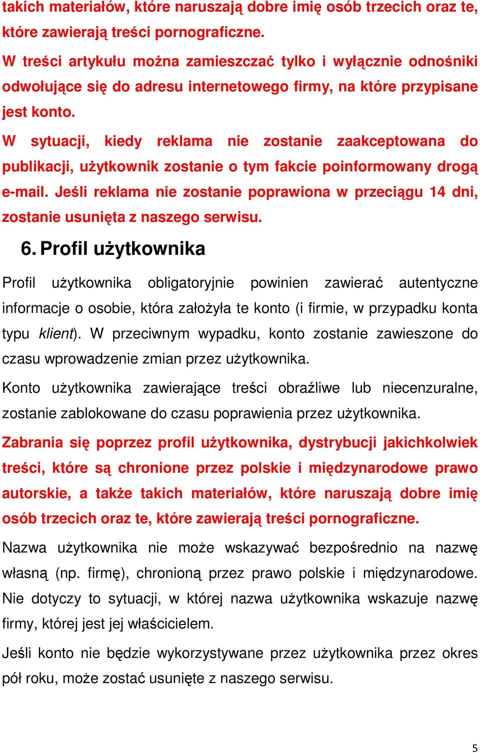 W sytuacji, kiedy reklama nie zostanie zaakceptowana do publikacji, użytkownik zostanie o tym fakcie poinformowany drogą e-mail.