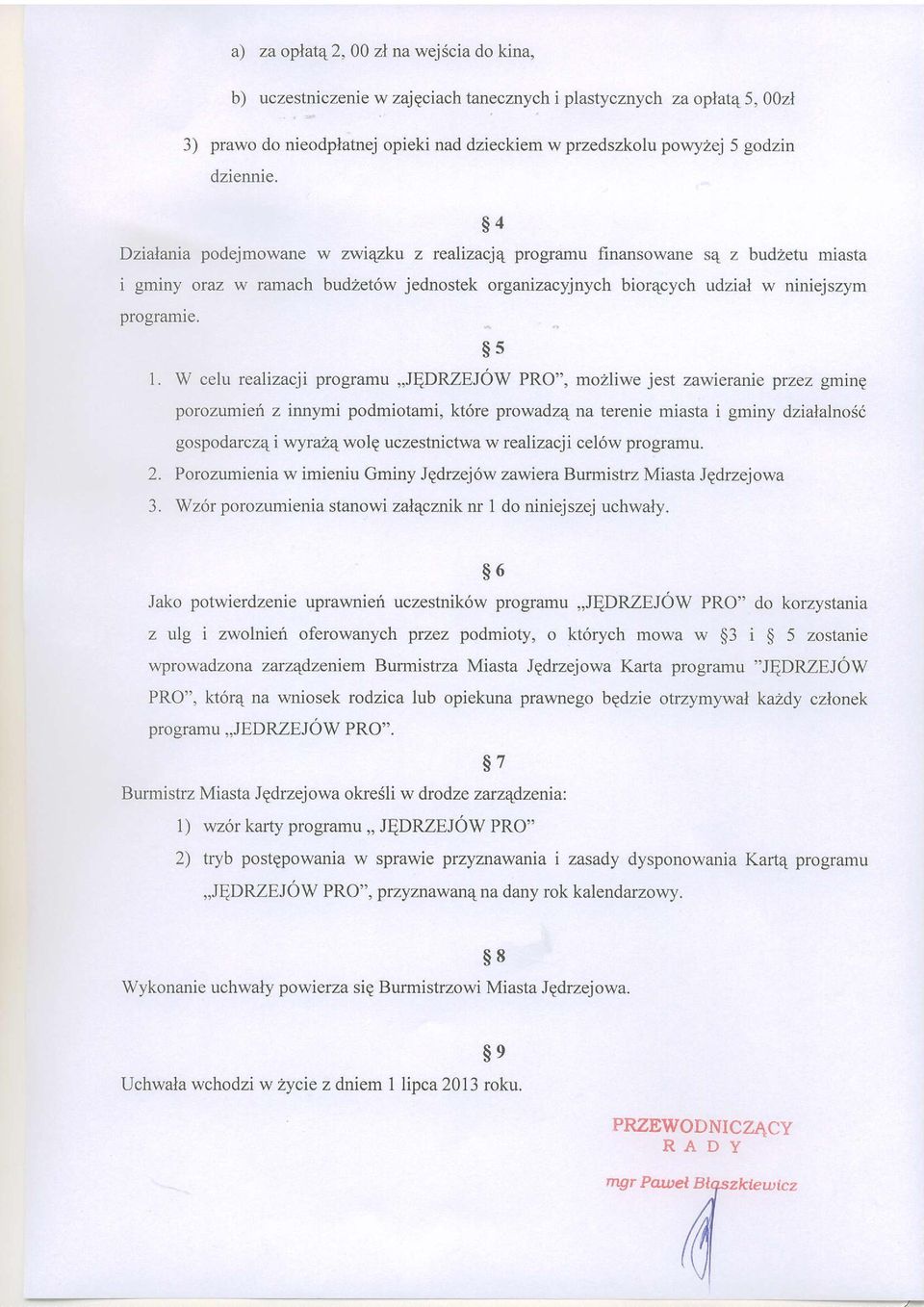 ss 1. W celu realizacji programu,,jedrzejow PRO", mozliwe jest zawieranie przez gmrne porozumief z innymi podmiotami, kt6re prowadz4 na terenie miasta i gminy dzialalno6d gospodarcz4 i wyrazq wolg