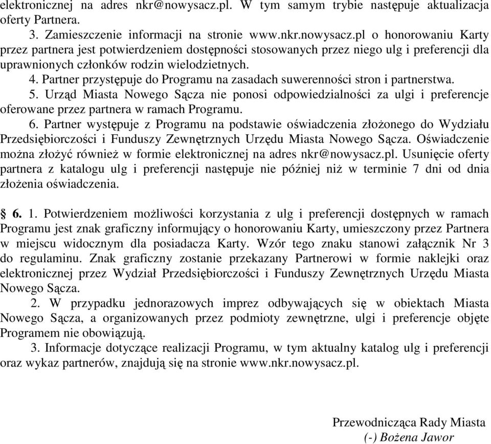 Urząd Miasta Nowego Sącza nie ponosi odpowiedzialności za ulgi i preferencje oferowane przez partnera w ramach Programu. 6.