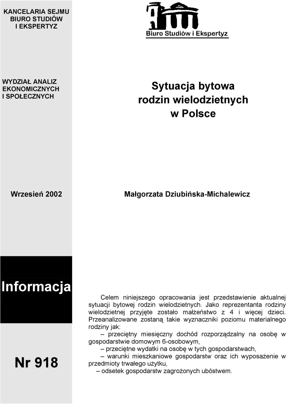 Jako reprezentanta rodziny wielodzietnej przyjęte zostało małżeństwo z 4 i więcej dzieci.