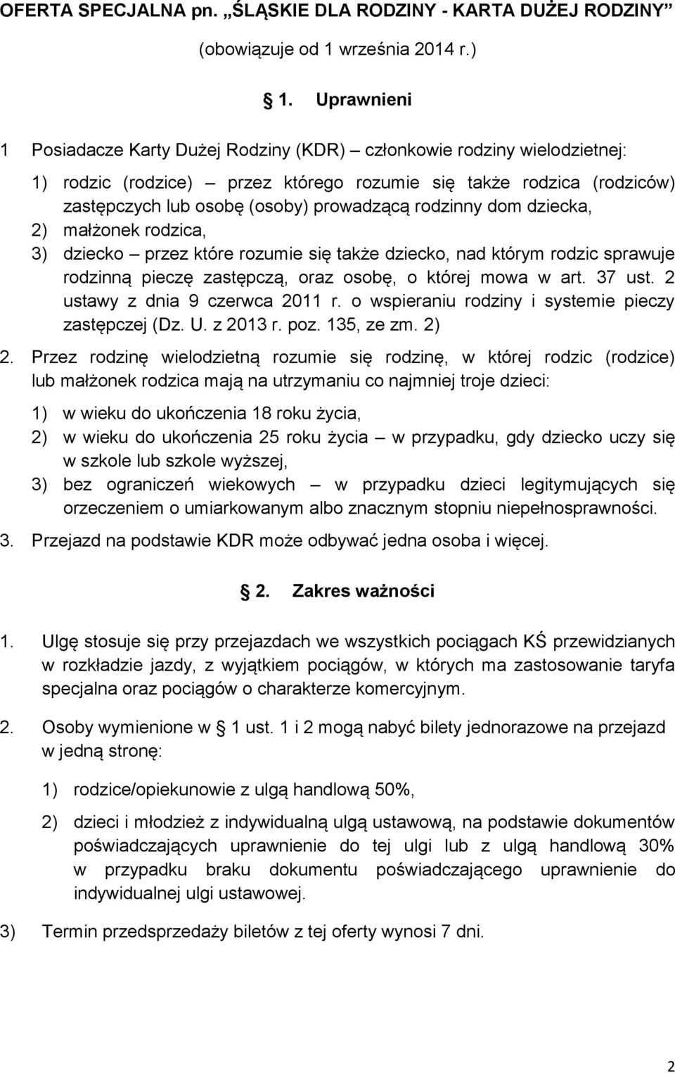 rodzinny dom dziecka, 2) małżonek rodzica, 3) dziecko przez które rozumie się także dziecko, nad którym rodzic sprawuje rodzinną pieczę zastępczą, oraz osobę, o której mowa w art. 37 ust.