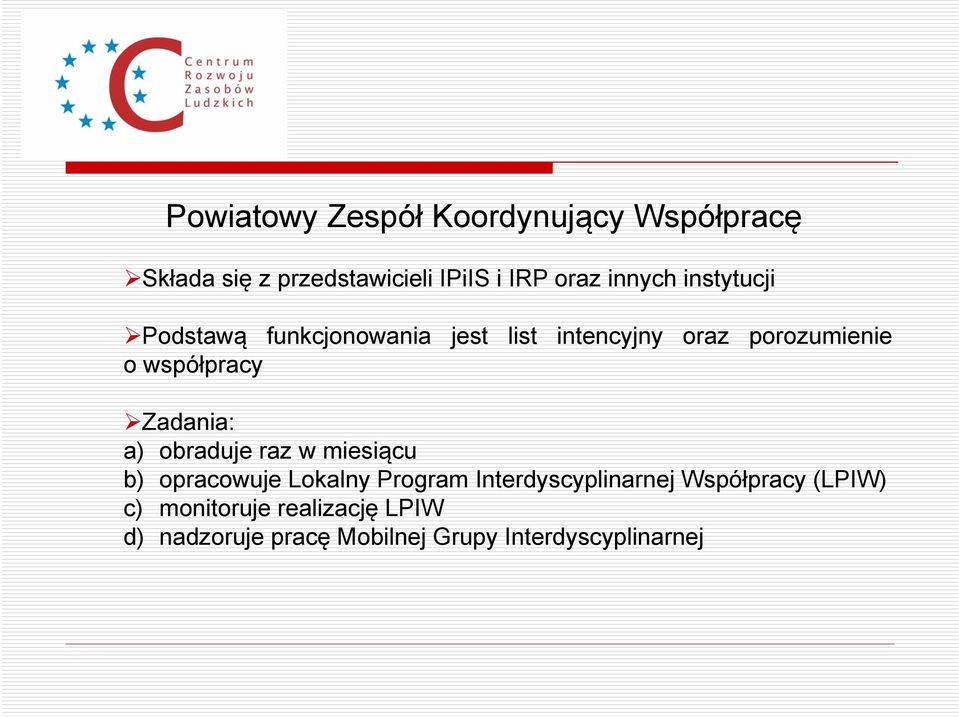 współpracy Zadania: a) obraduje raz w miesiącu b) opracowuje Lokalny Program