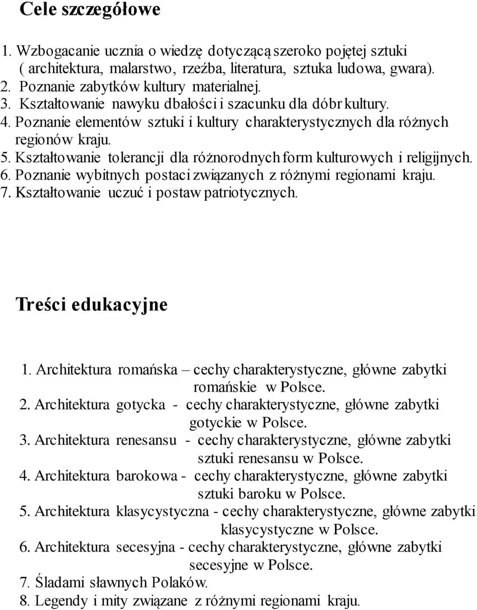 Kształtowanie tolerancji dla różnorodnych form kulturowych i religijnych. 6. Poznanie wybitnych postaci związanych z różnymi regionami kraju. 7. Kształtowanie uczuć i postaw patriotycznych.