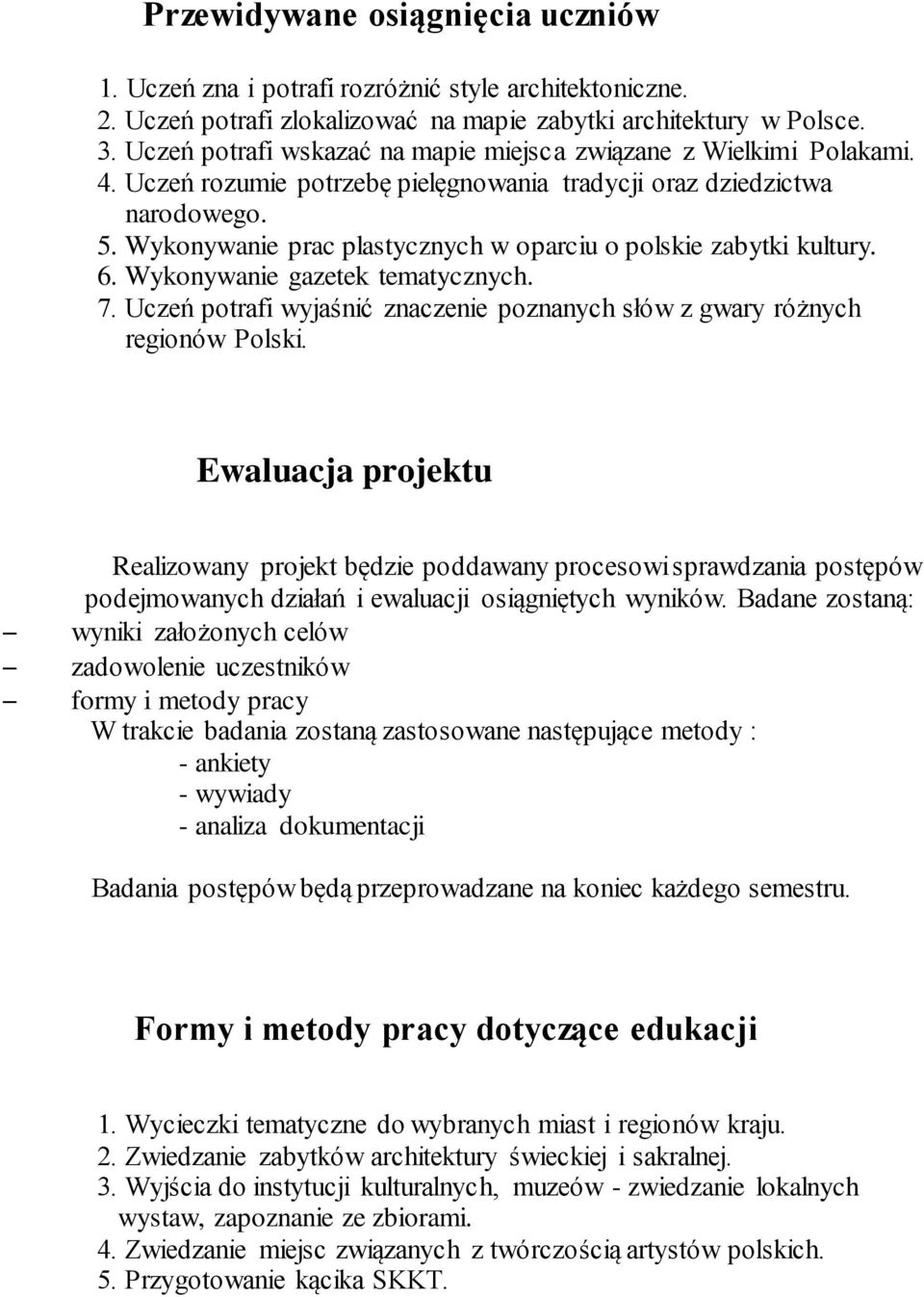 Wykonywanie prac plastycznych w oparciu o polskie zabytki kultury. 6. Wykonywanie gazetek tematycznych. 7. Uczeń potrafi wyjaśnić znaczenie poznanych słów z gwary różnych regionów Polski.