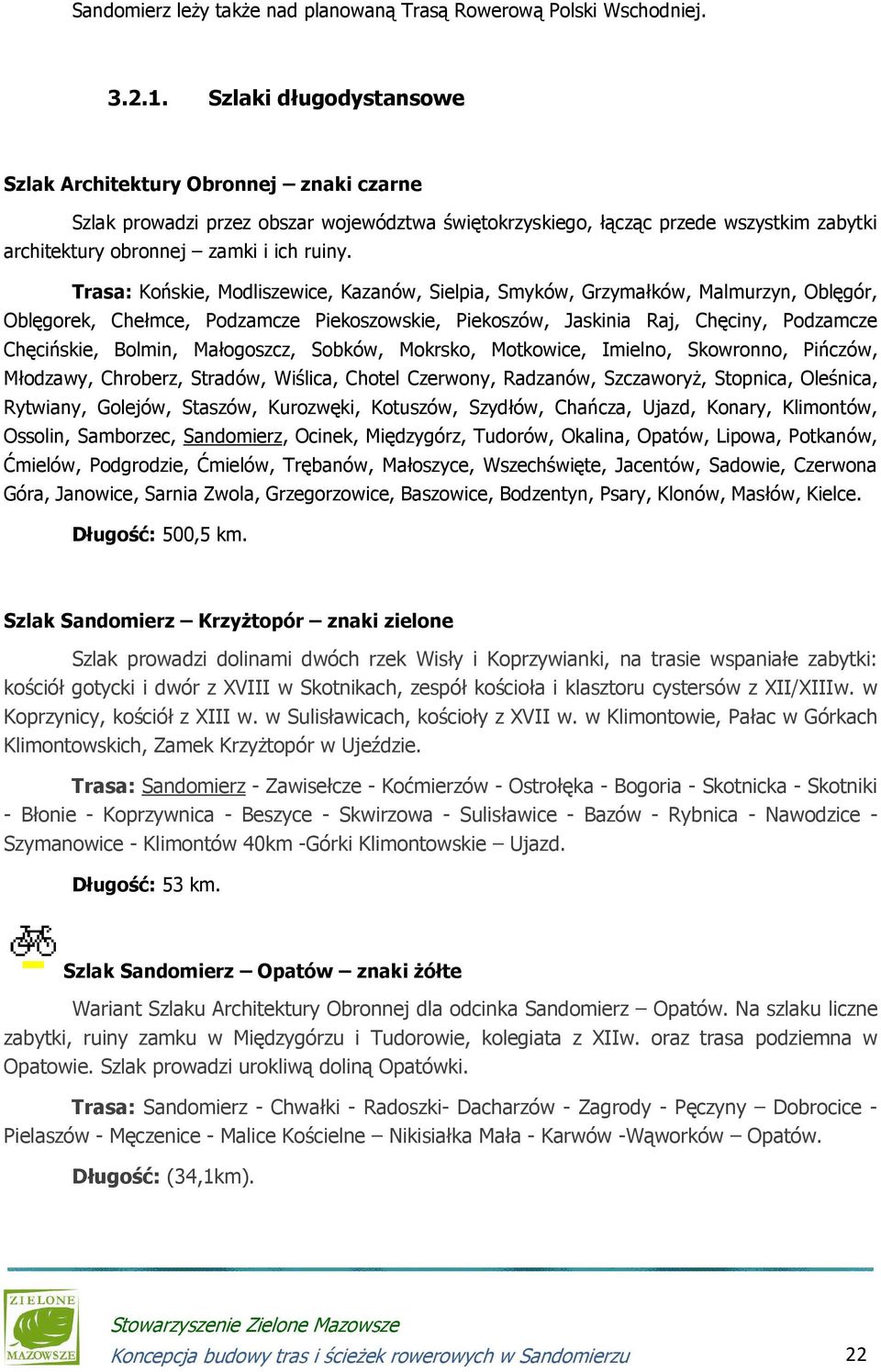 Trasa: Końskie, Modliszewice, Kazanów, Sielpia, Smyków, Grzymałków, Malmurzyn, Oblęgór, Oblęgorek, Chełmce, Podzamcze Piekoszowskie, Piekoszów, Jaskinia Raj, Chęciny, Podzamcze Chęcińskie, Bolmin,