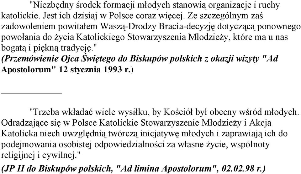 " (Przemówienie Ojca Świętego do Biskupów polskich z okazji wizyty "Ad Apostolorum" 12 stycznia 1993 r.) "Trzeba wkładać wiele wysiłku, by Kościół był obecny wśród młodych.