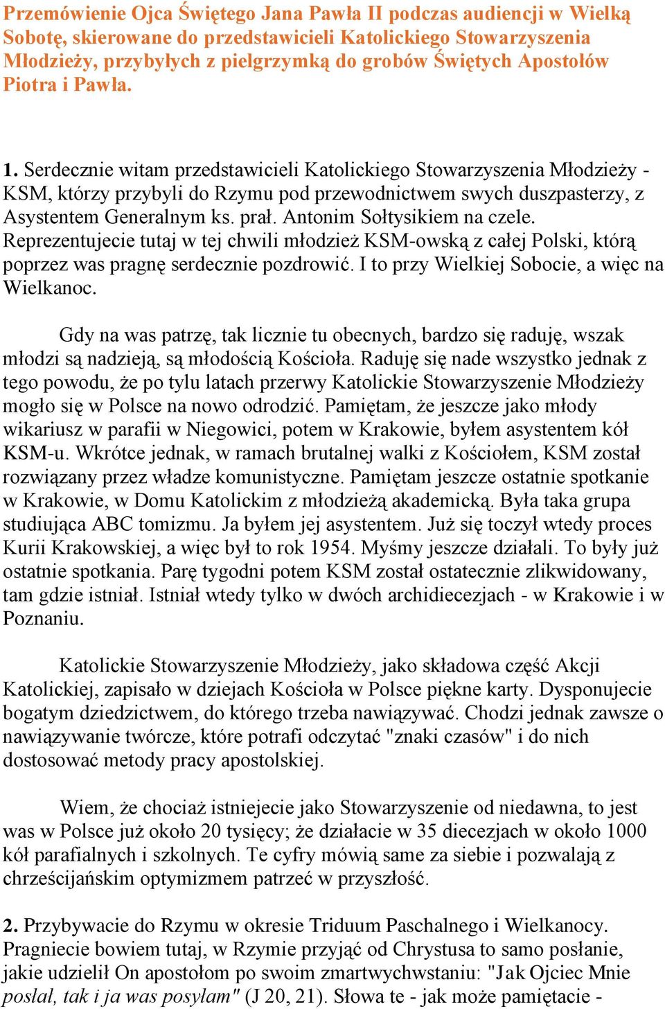 Antonim Sołtysikiem na czele. Reprezentujecie tutaj w tej chwili młodzież KSM-owską z całej Polski, którą poprzez was pragnę serdecznie pozdrowić. I to przy Wielkiej Sobocie, a więc na Wielkanoc.