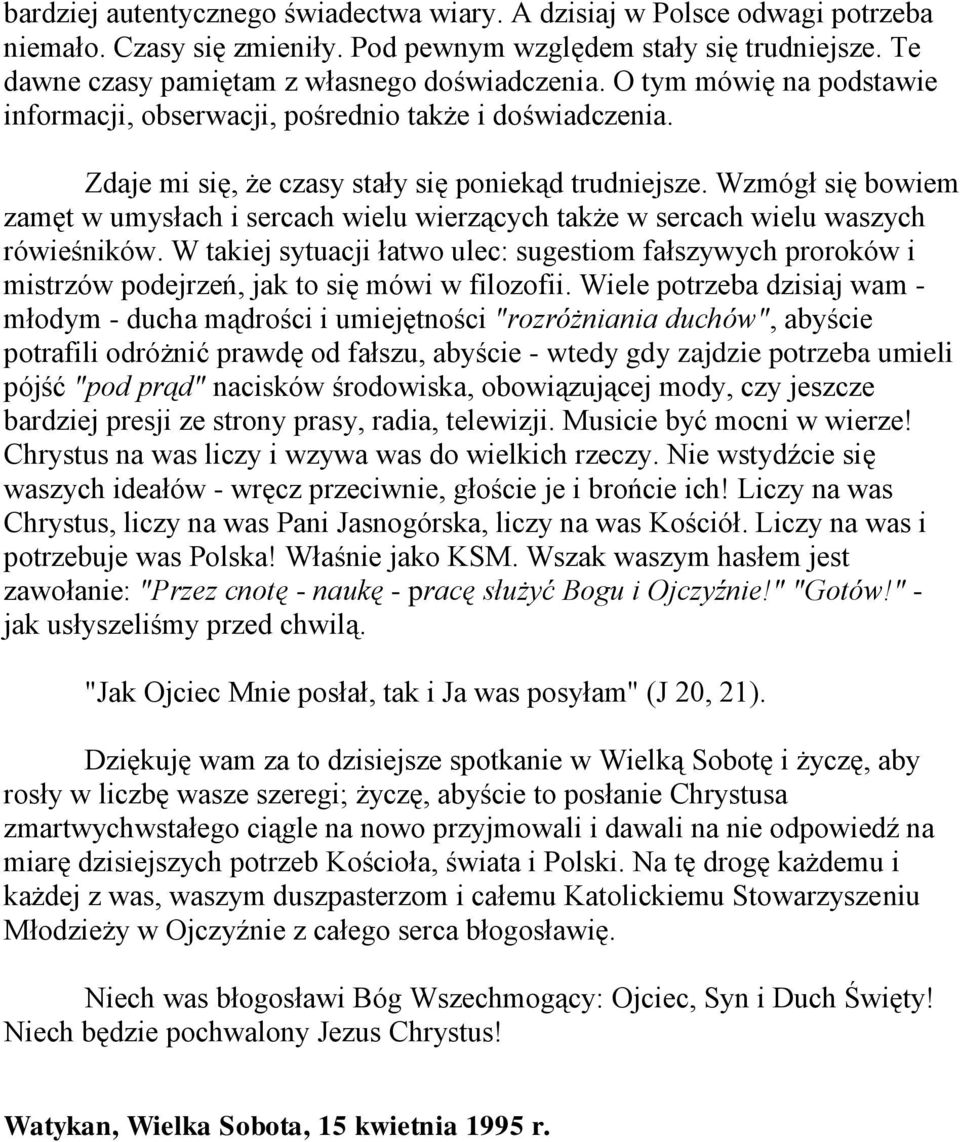 Wzmógł się bowiem zamęt w umysłach i sercach wielu wierzących także w sercach wielu waszych rówieśników.